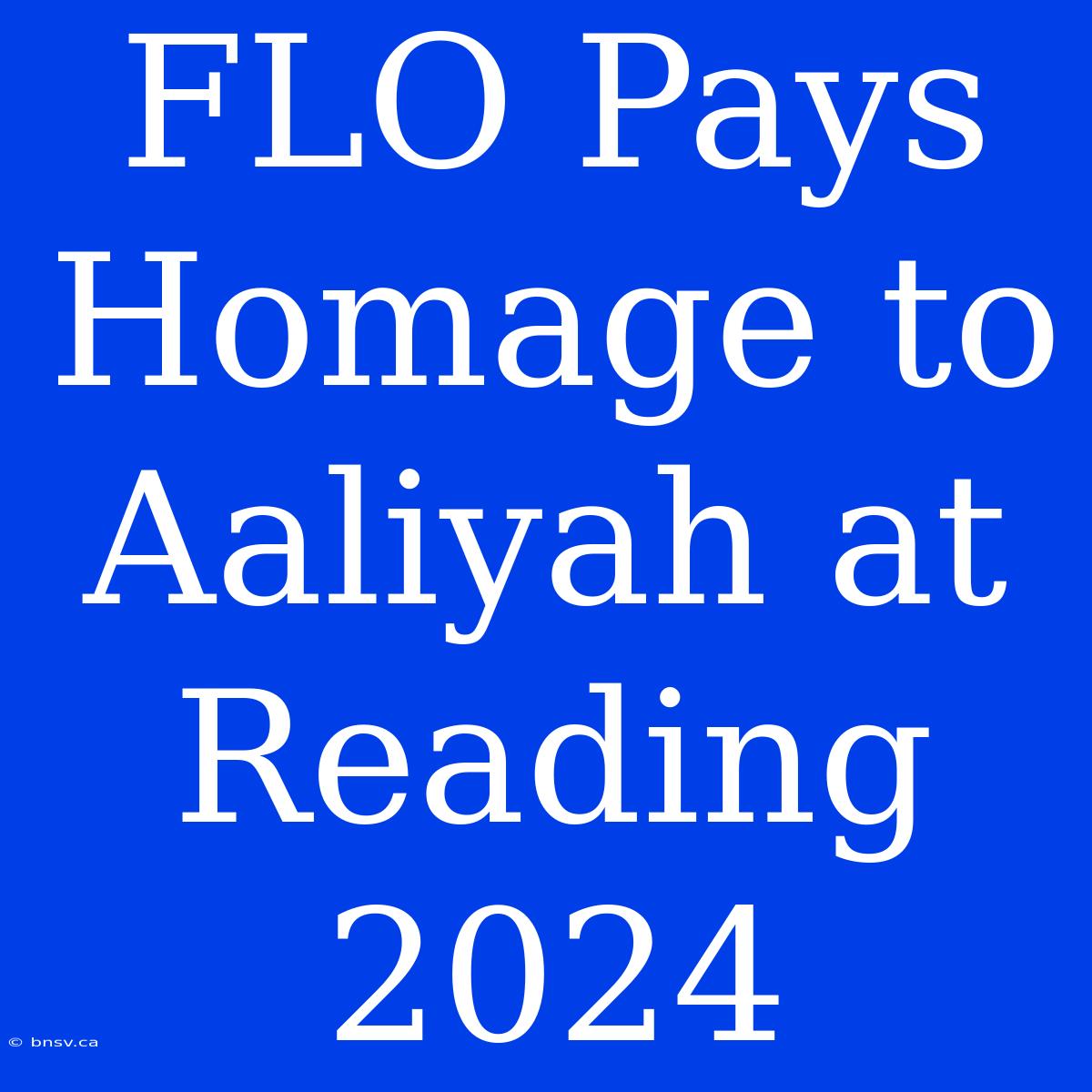 FLO Pays Homage To Aaliyah At Reading 2024