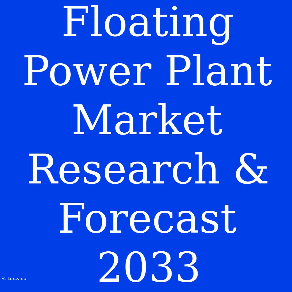 Floating Power Plant Market Research & Forecast 2033