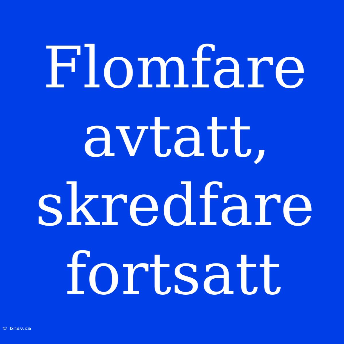 Flomfare Avtatt, Skredfare Fortsatt