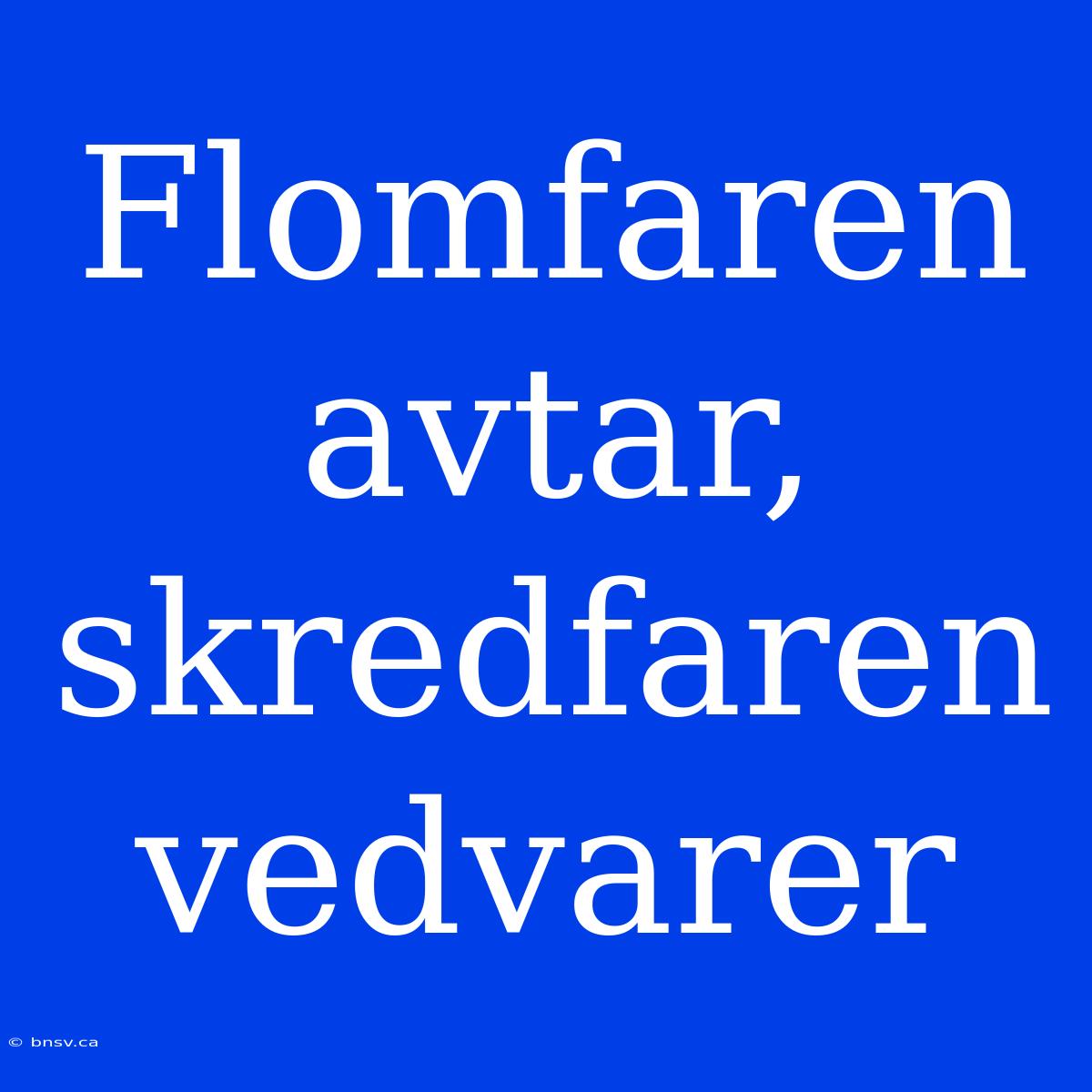 Flomfaren Avtar, Skredfaren Vedvarer