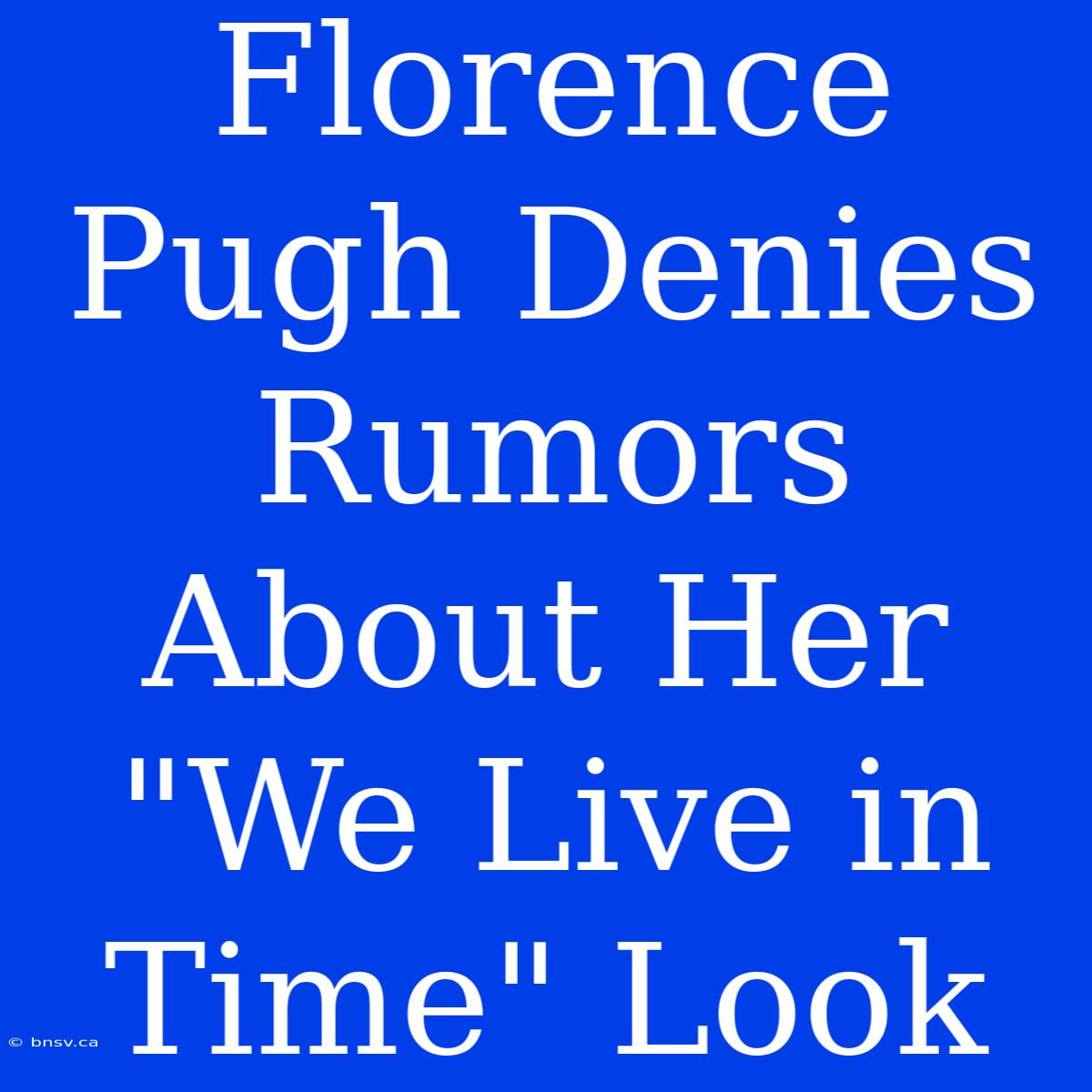 Florence Pugh Denies Rumors About Her 