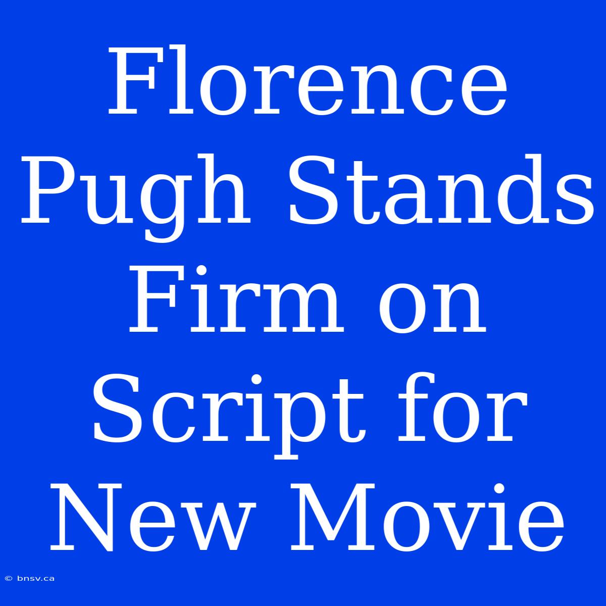 Florence Pugh Stands Firm On Script For New Movie