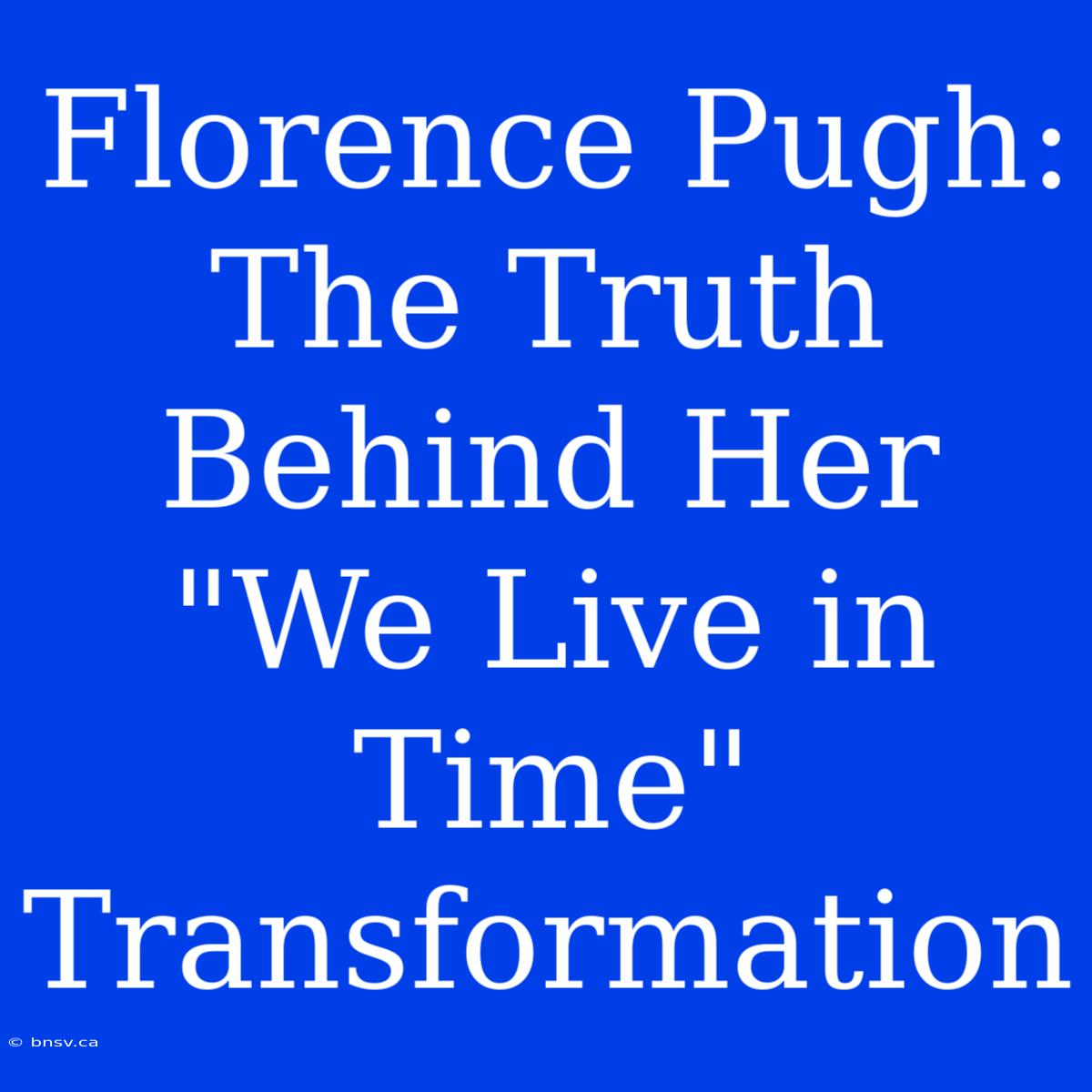 Florence Pugh: The Truth Behind Her 