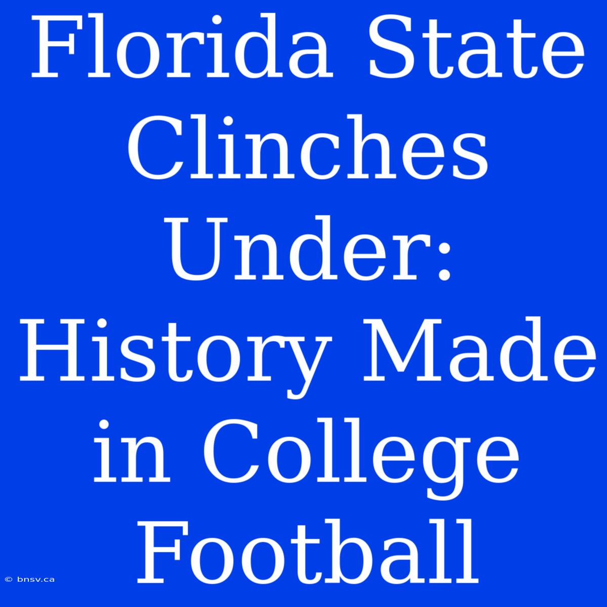 Florida State Clinches Under: History Made In College Football