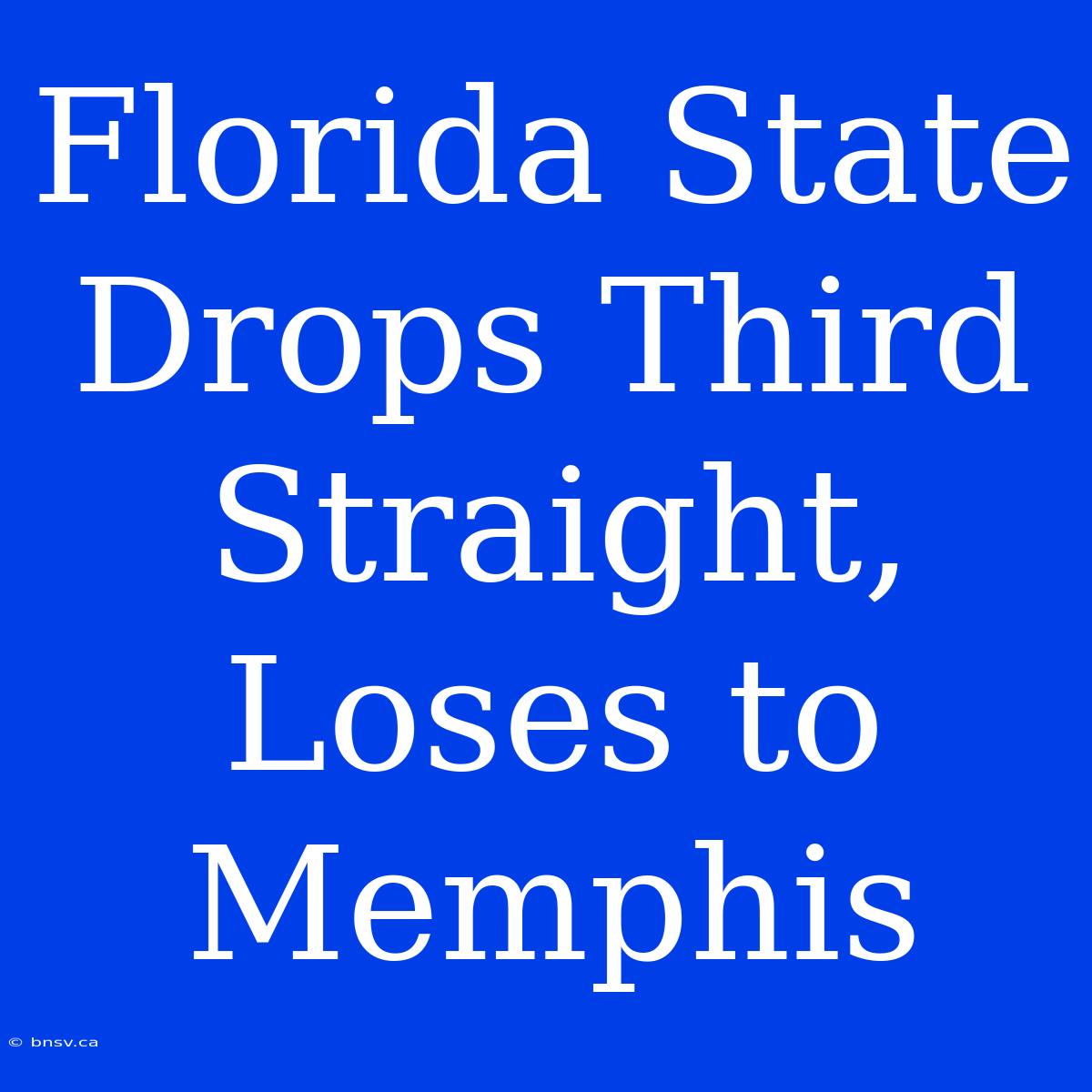 Florida State Drops Third Straight, Loses To Memphis