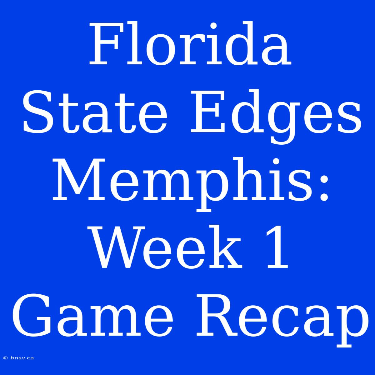 Florida State Edges Memphis: Week 1 Game Recap