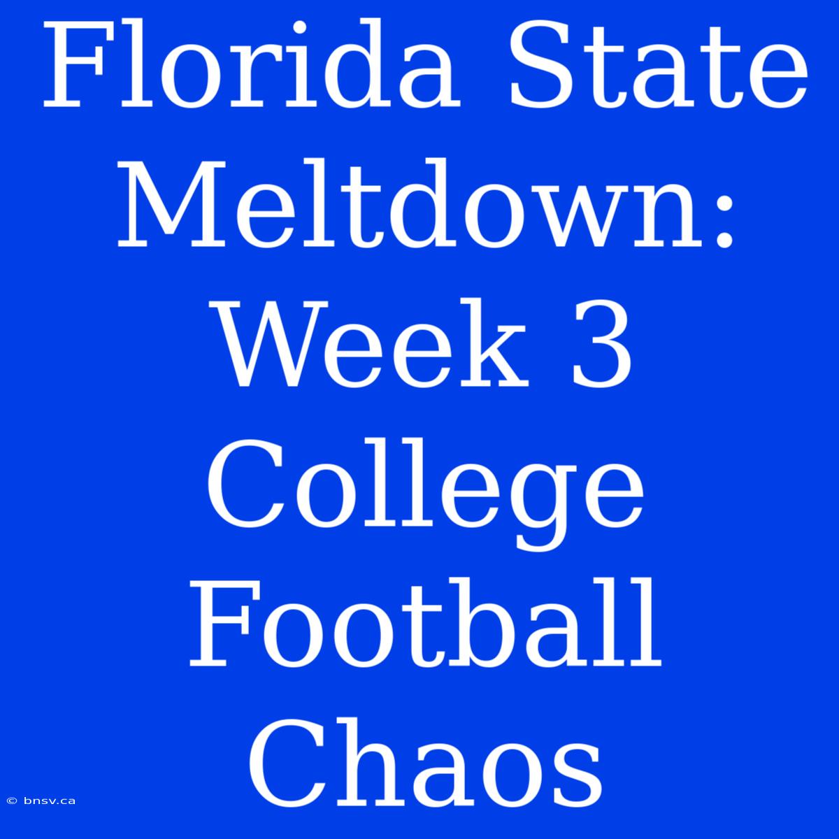 Florida State Meltdown: Week 3 College Football Chaos