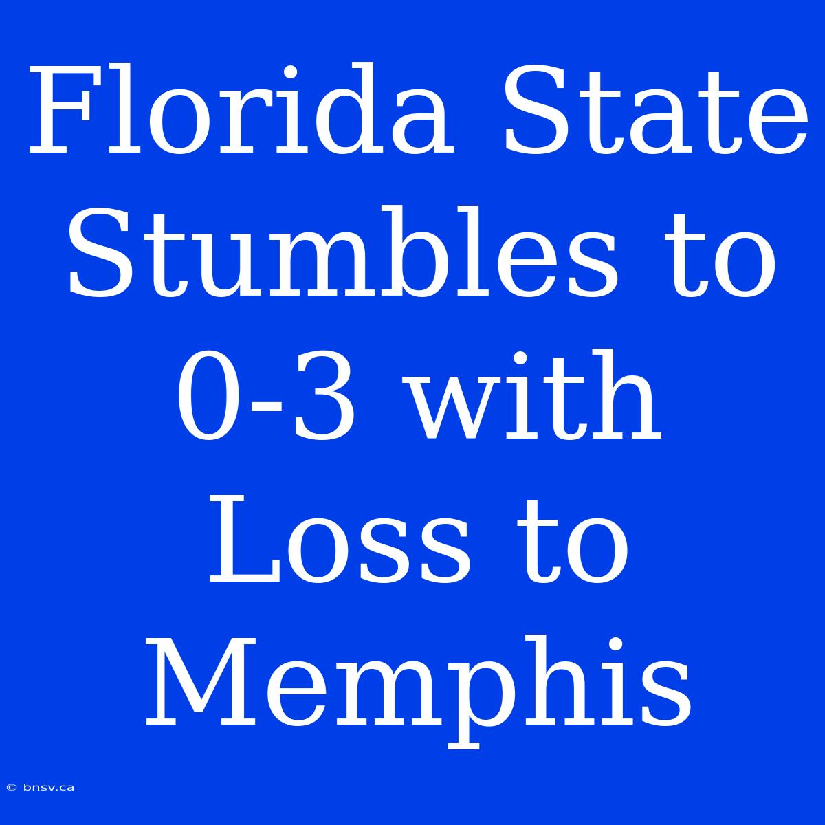 Florida State Stumbles To 0-3 With Loss To Memphis