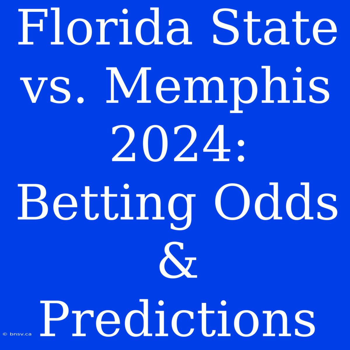 Florida State Vs. Memphis 2024: Betting Odds & Predictions