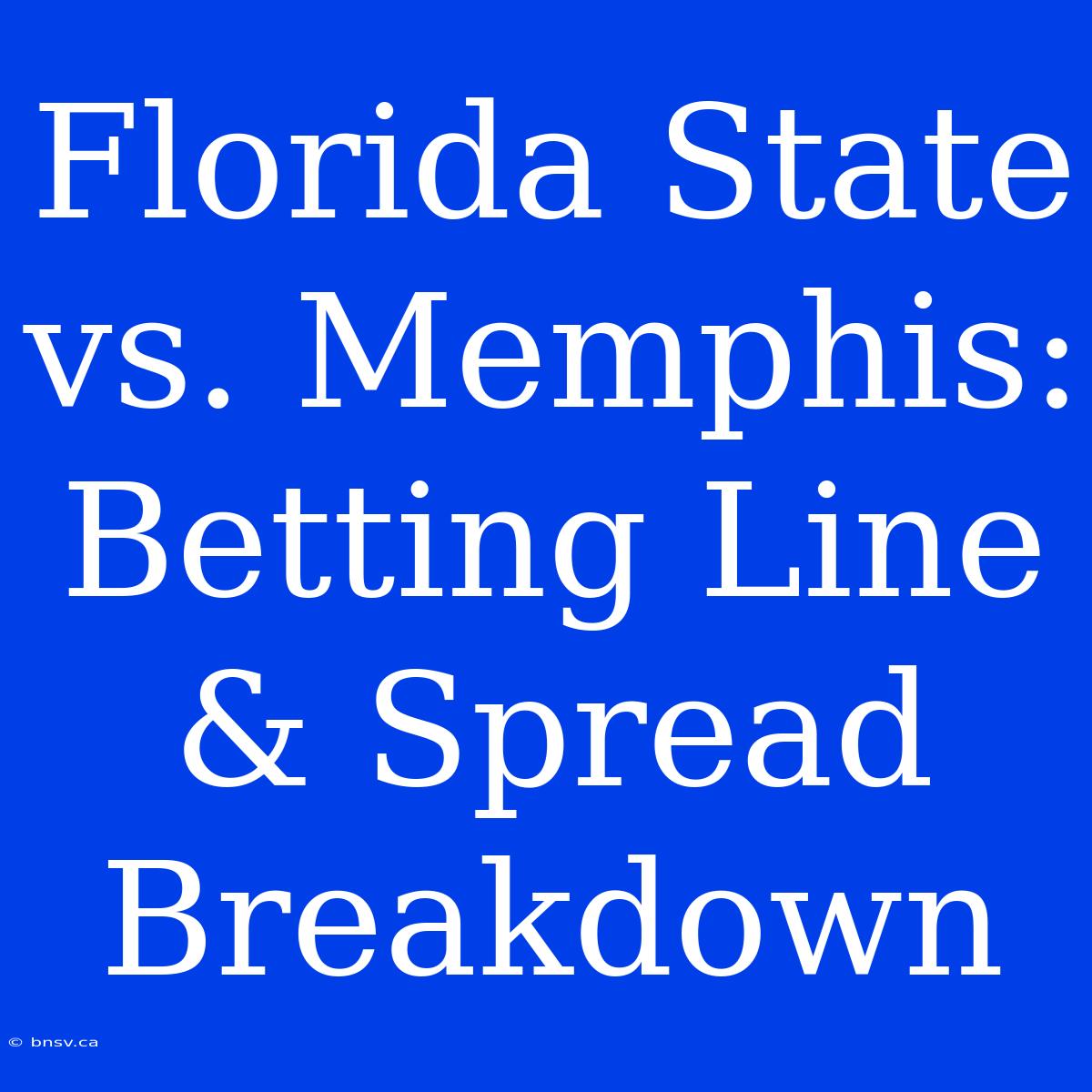 Florida State Vs. Memphis: Betting Line & Spread Breakdown