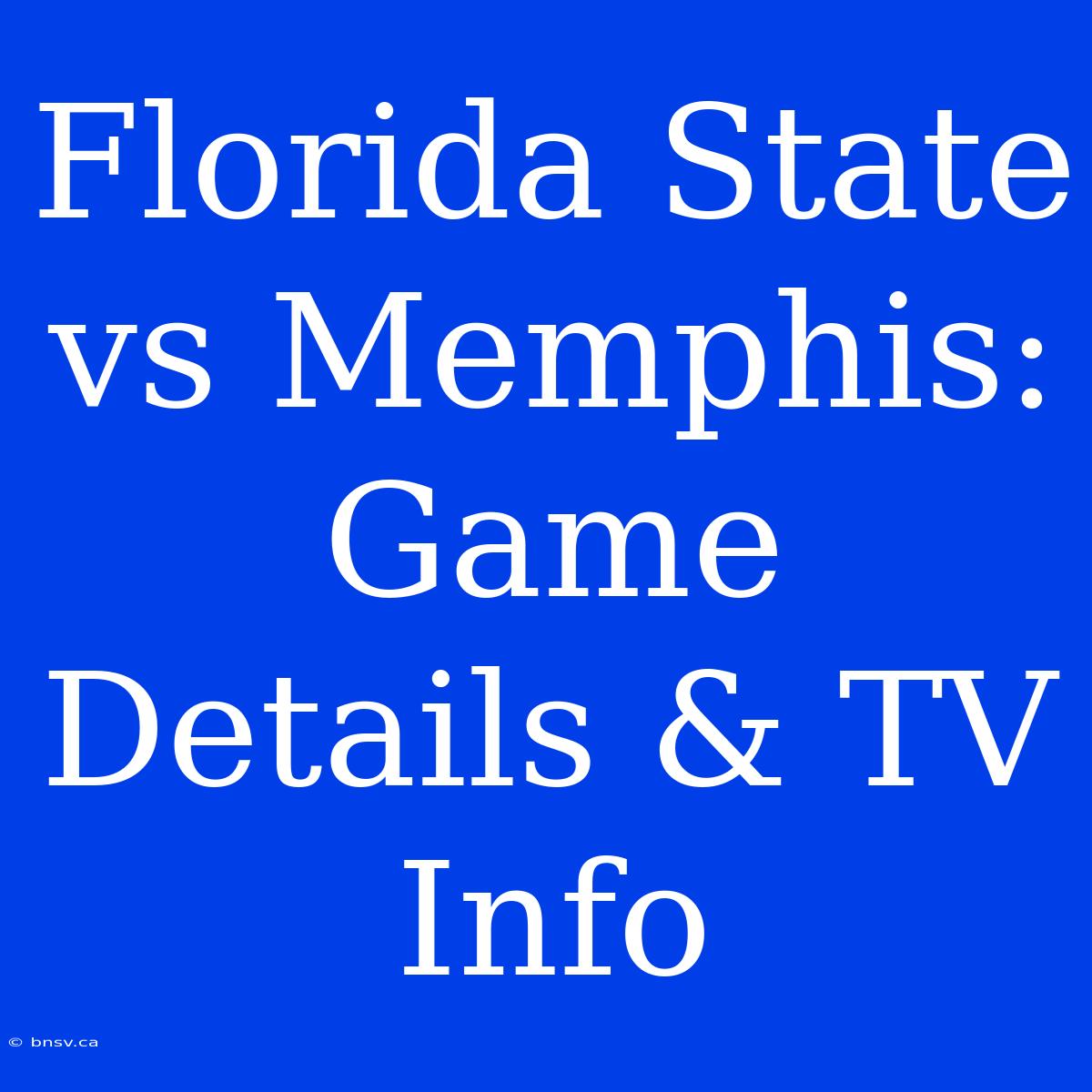 Florida State Vs Memphis: Game Details & TV Info