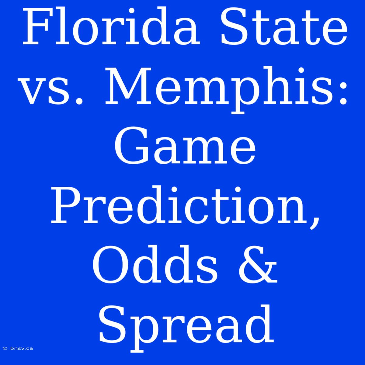 Florida State Vs. Memphis: Game Prediction, Odds & Spread