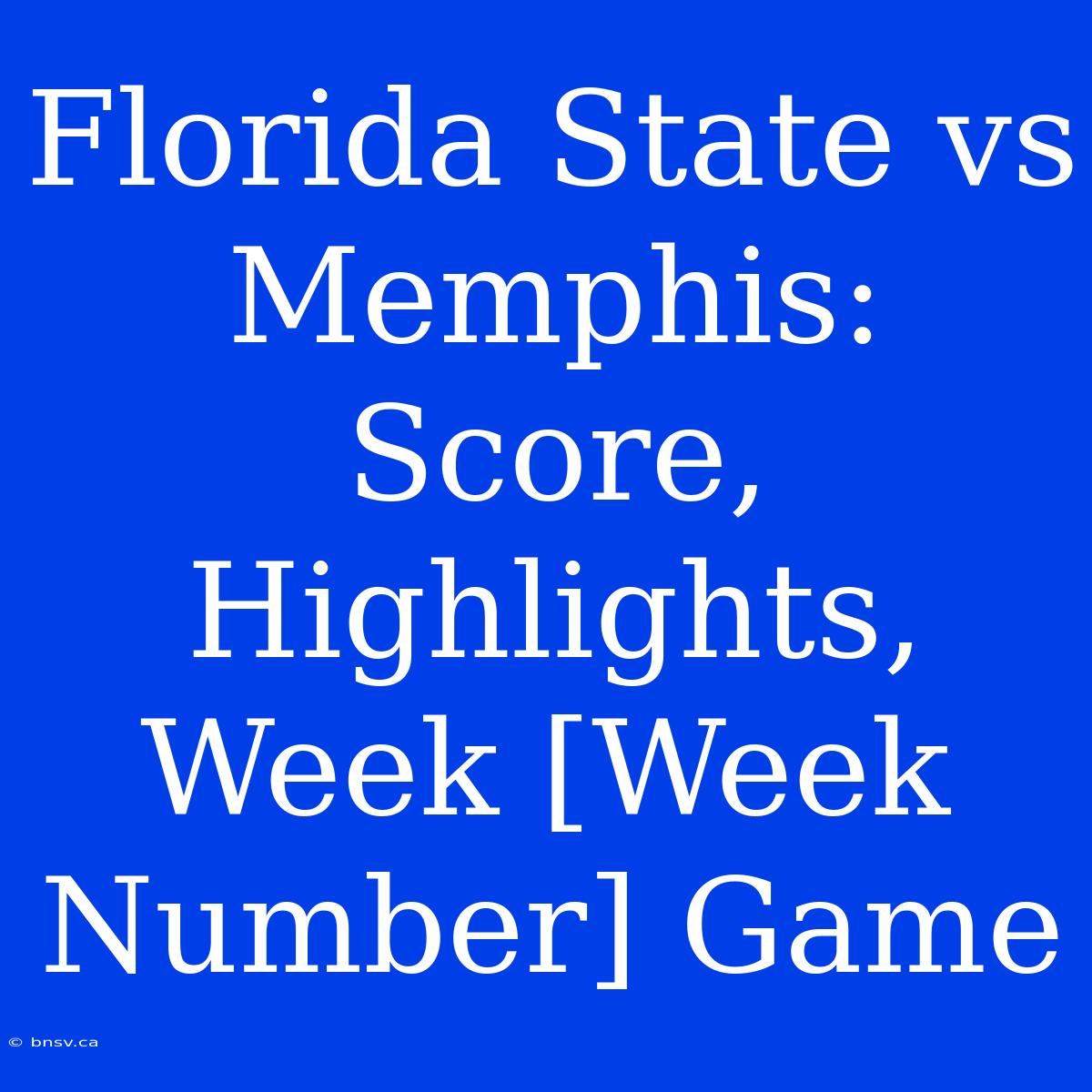 Florida State Vs Memphis: Score, Highlights, Week [Week Number] Game