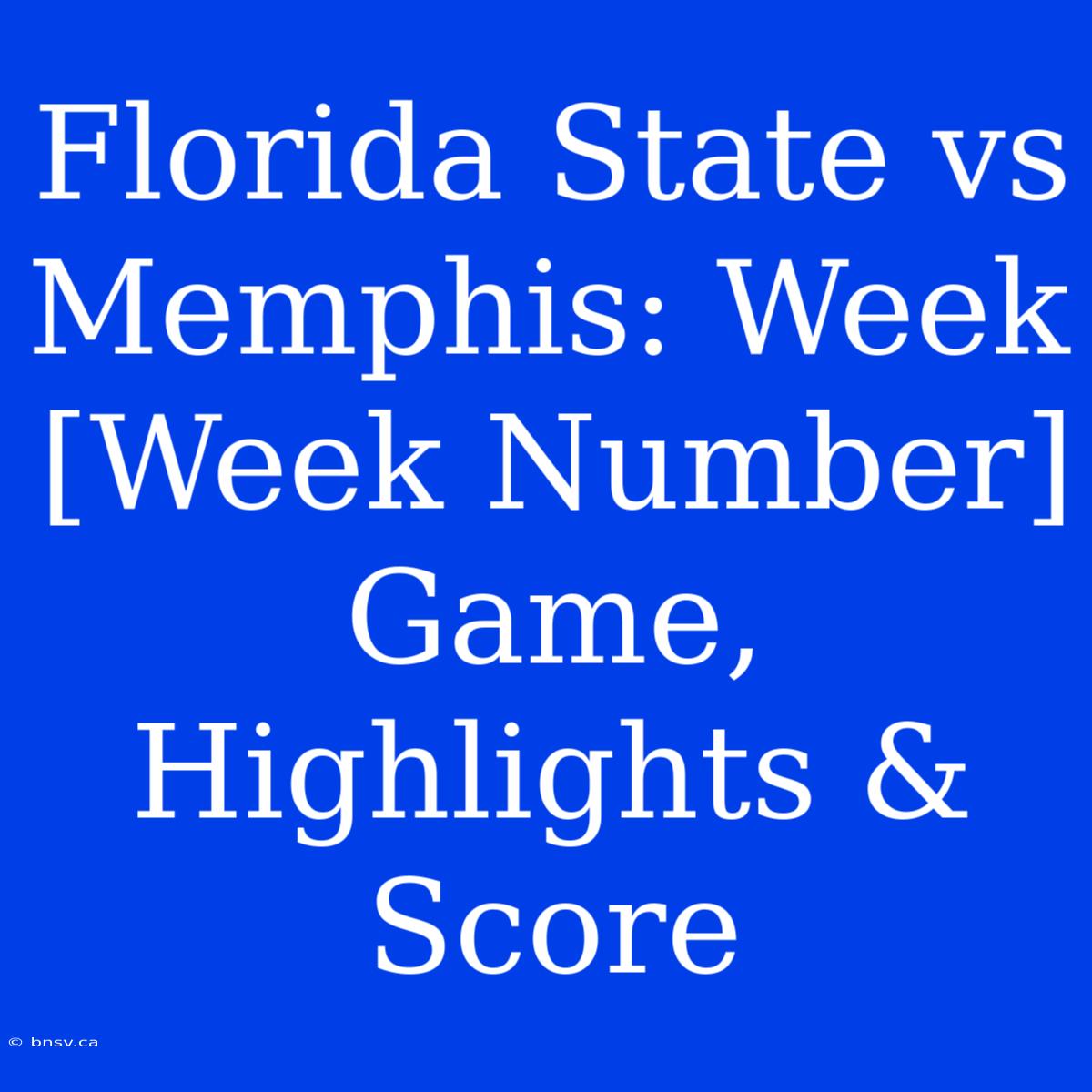 Florida State Vs Memphis: Week [Week Number] Game, Highlights & Score