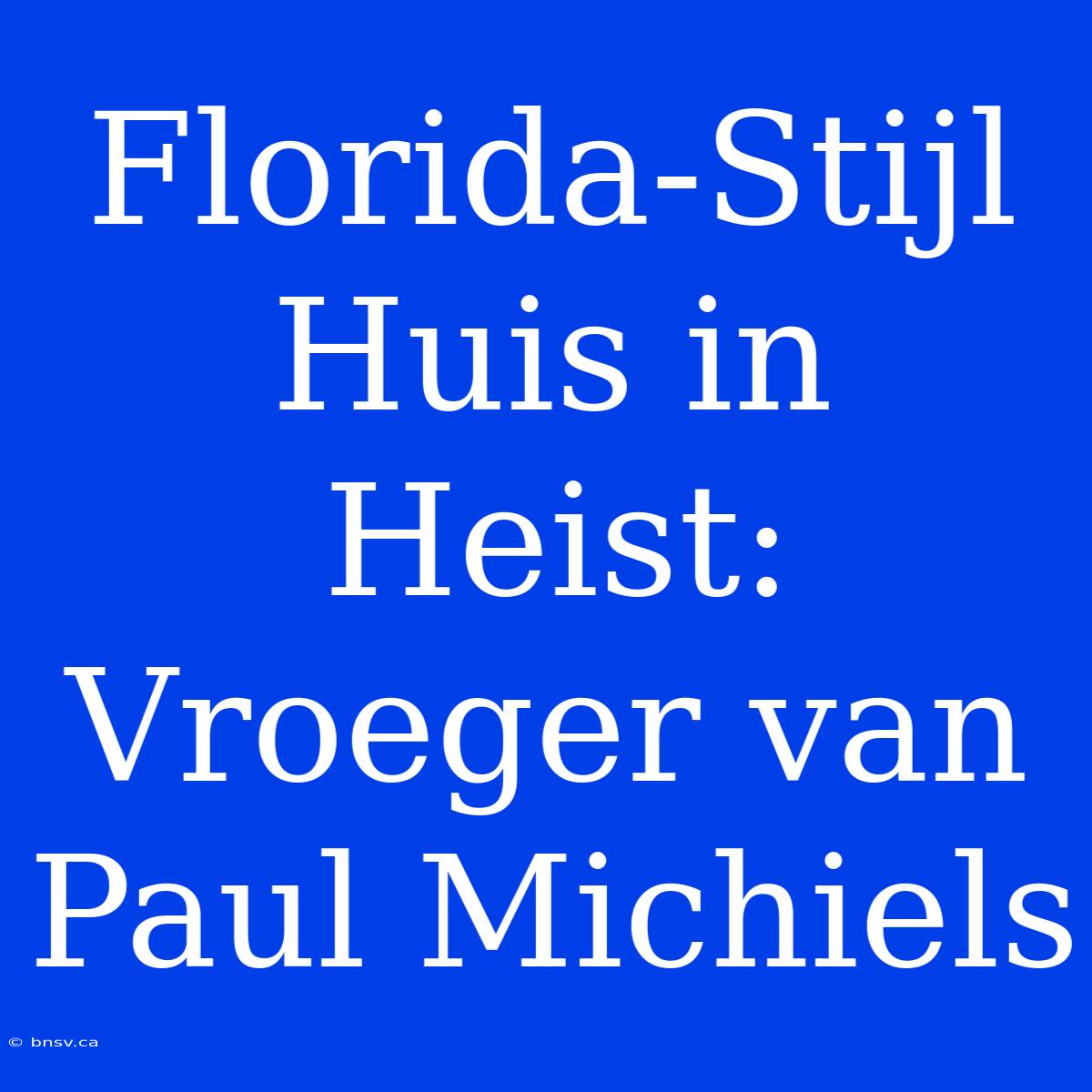 Florida-Stijl Huis In Heist: Vroeger Van Paul Michiels