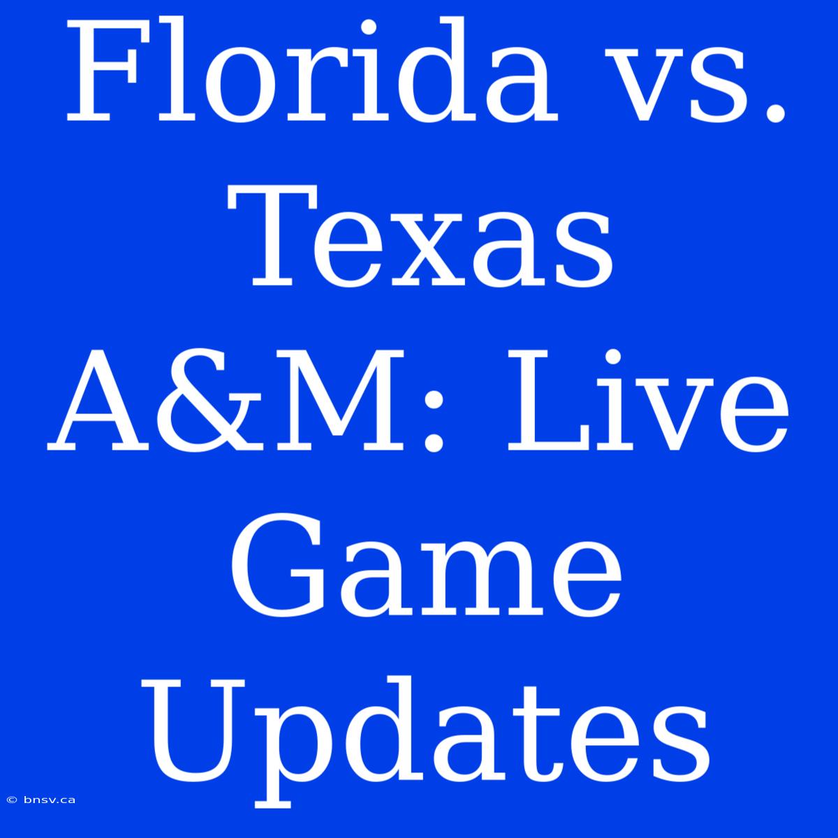 Florida Vs. Texas A&M: Live Game Updates