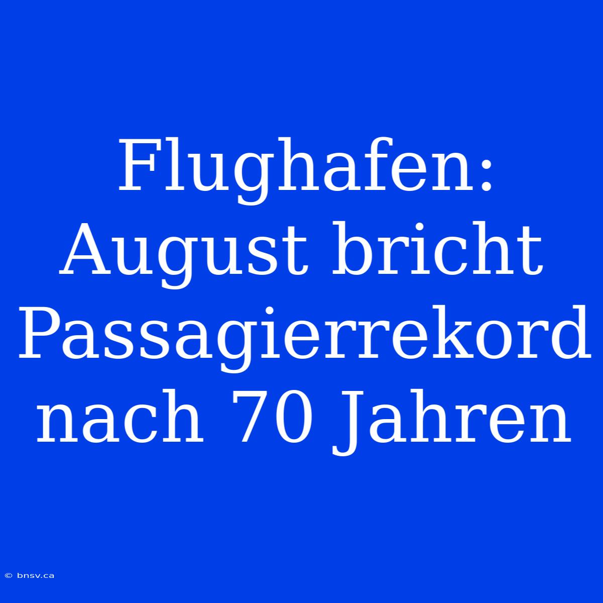 Flughafen: August Bricht Passagierrekord Nach 70 Jahren