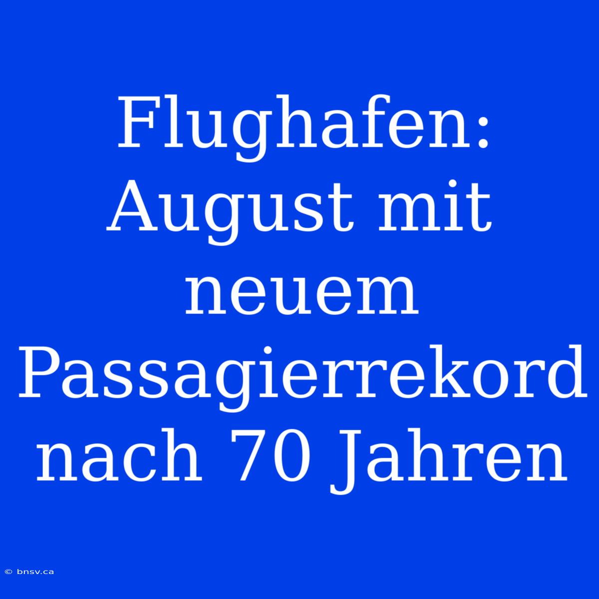 Flughafen: August Mit Neuem Passagierrekord Nach 70 Jahren