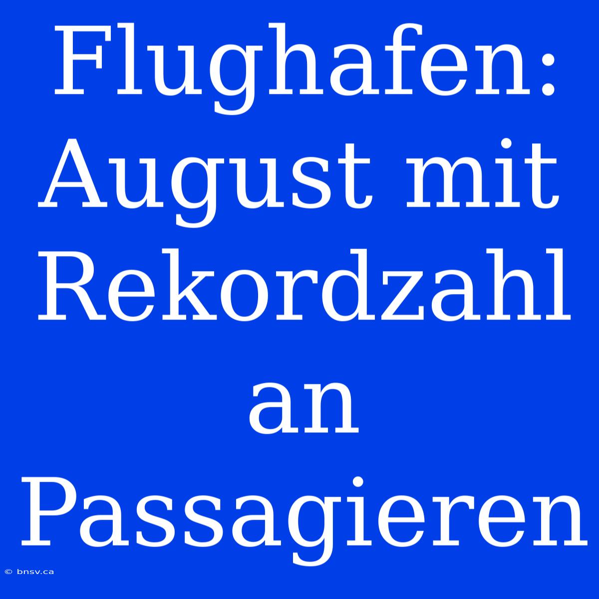 Flughafen: August Mit Rekordzahl An Passagieren