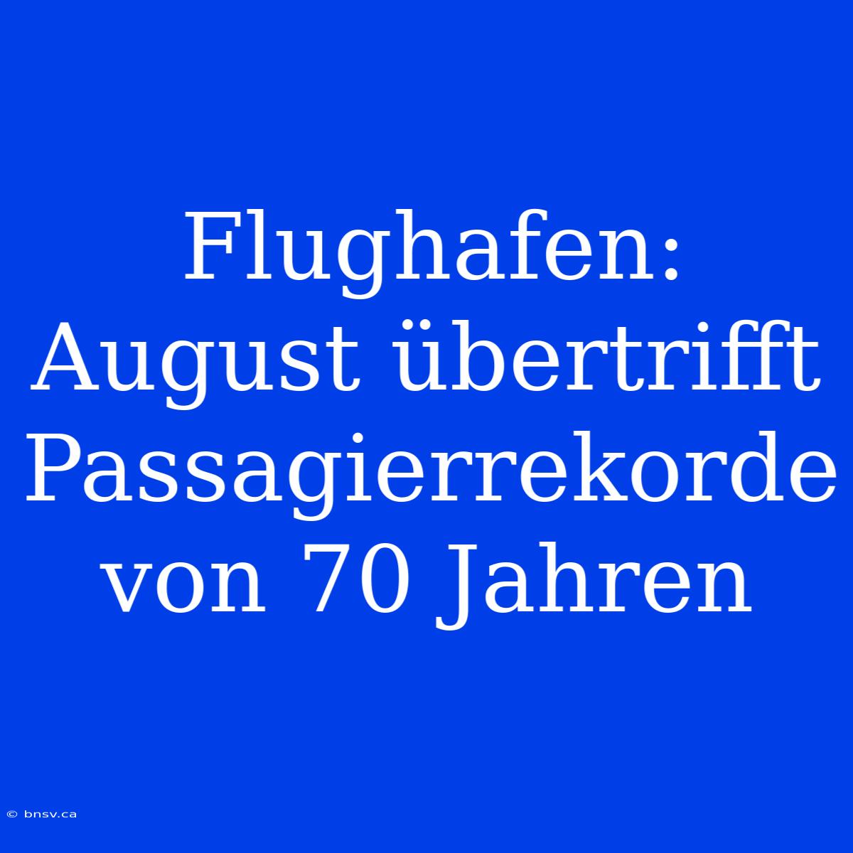 Flughafen: August Übertrifft Passagierrekorde Von 70 Jahren