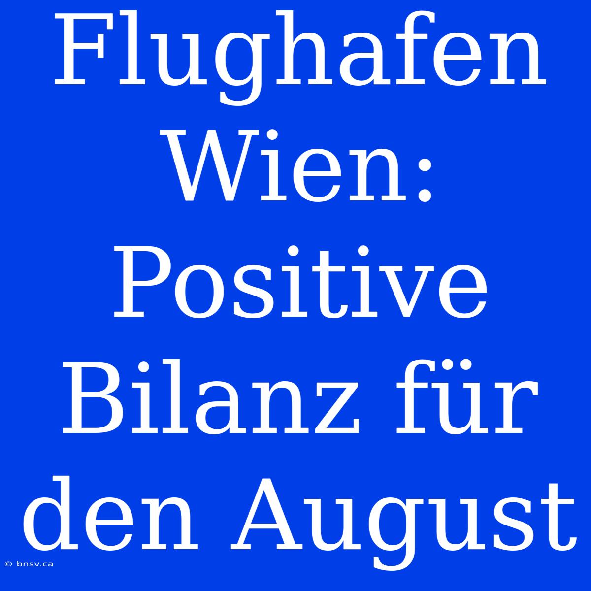 Flughafen Wien: Positive Bilanz Für Den August