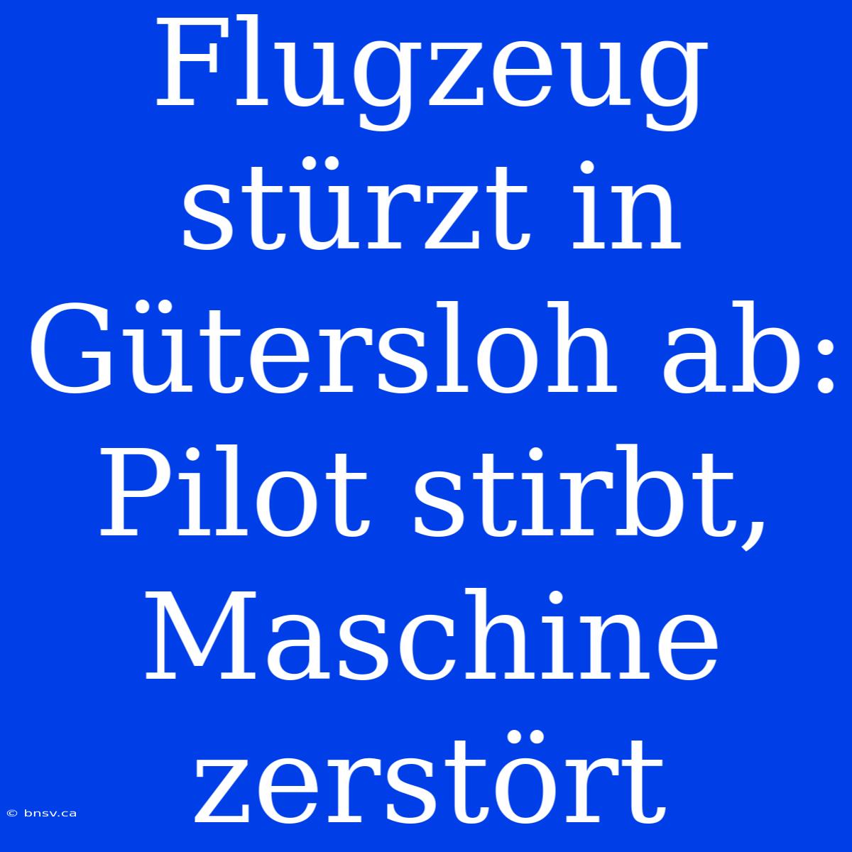 Flugzeug Stürzt In Gütersloh Ab: Pilot Stirbt, Maschine Zerstört