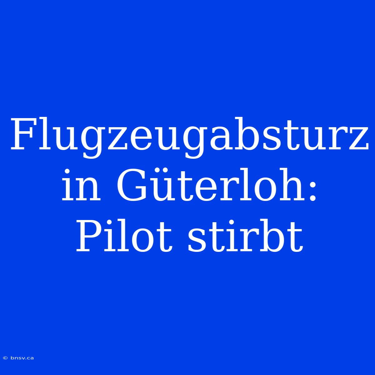 Flugzeugabsturz In Güterloh: Pilot Stirbt