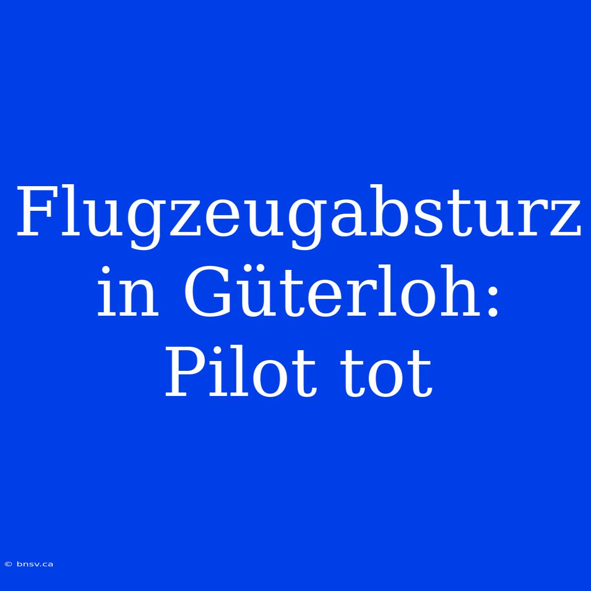 Flugzeugabsturz In Güterloh: Pilot Tot