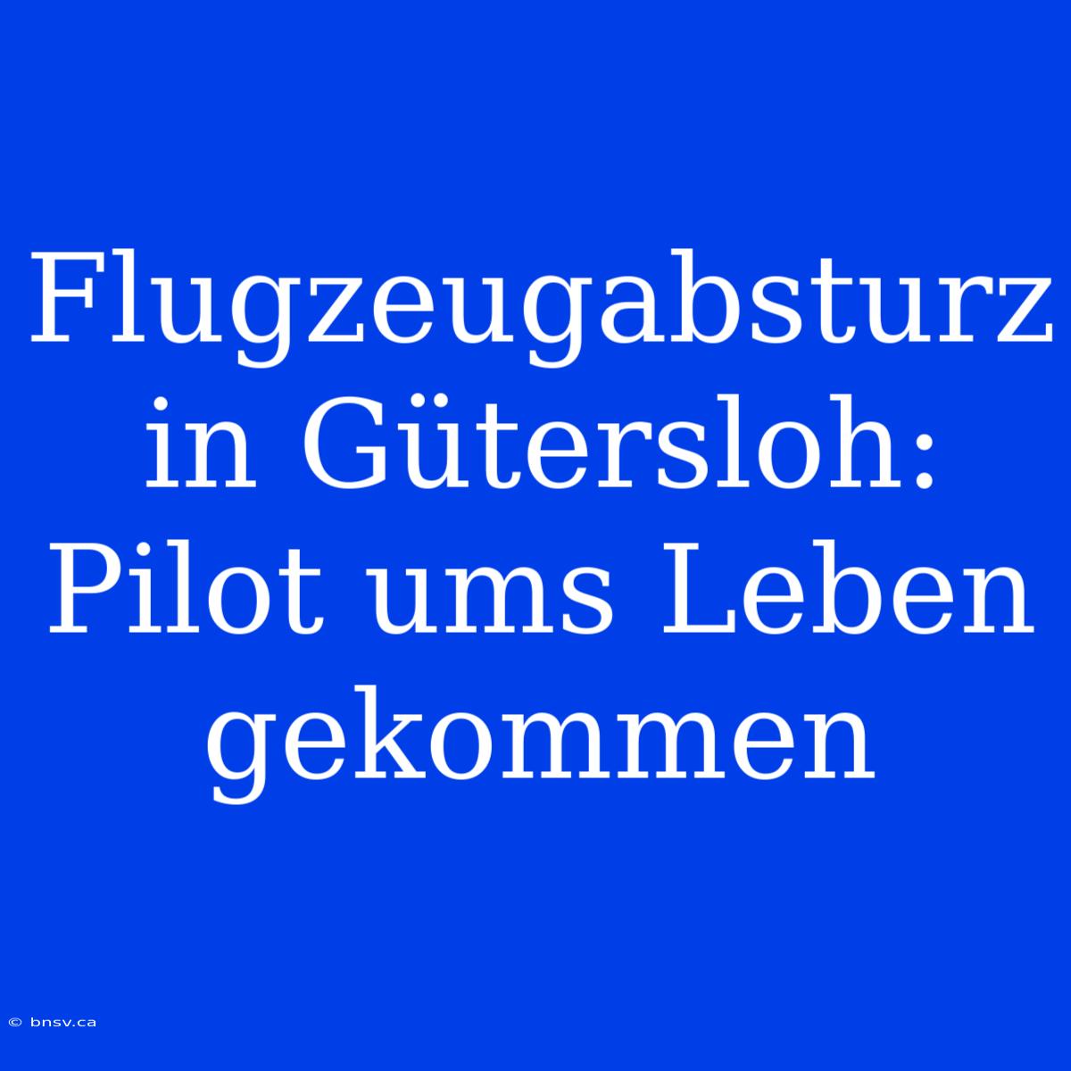 Flugzeugabsturz In Gütersloh: Pilot Ums Leben Gekommen