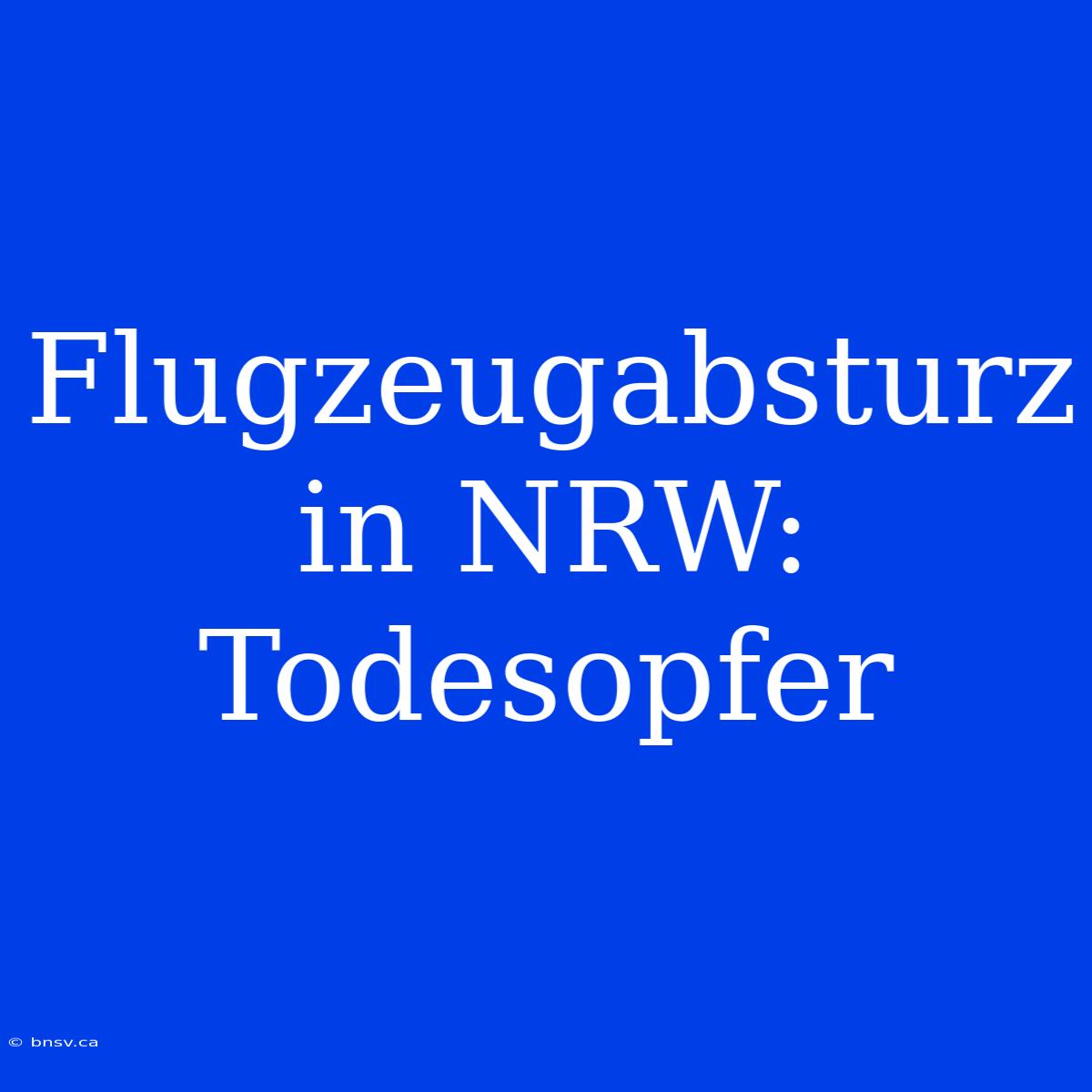 Flugzeugabsturz In NRW: Todesopfer