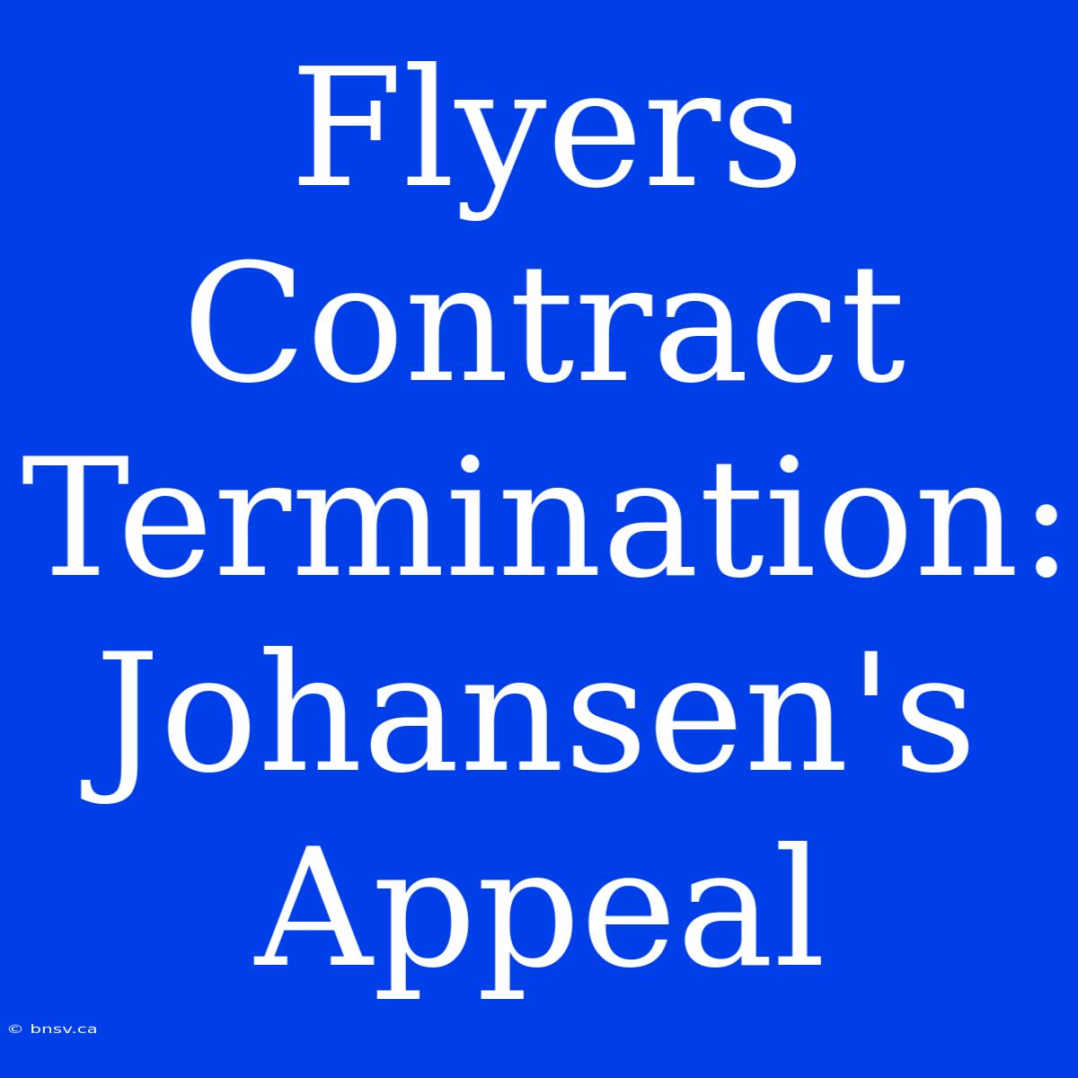 Flyers Contract Termination: Johansen's Appeal