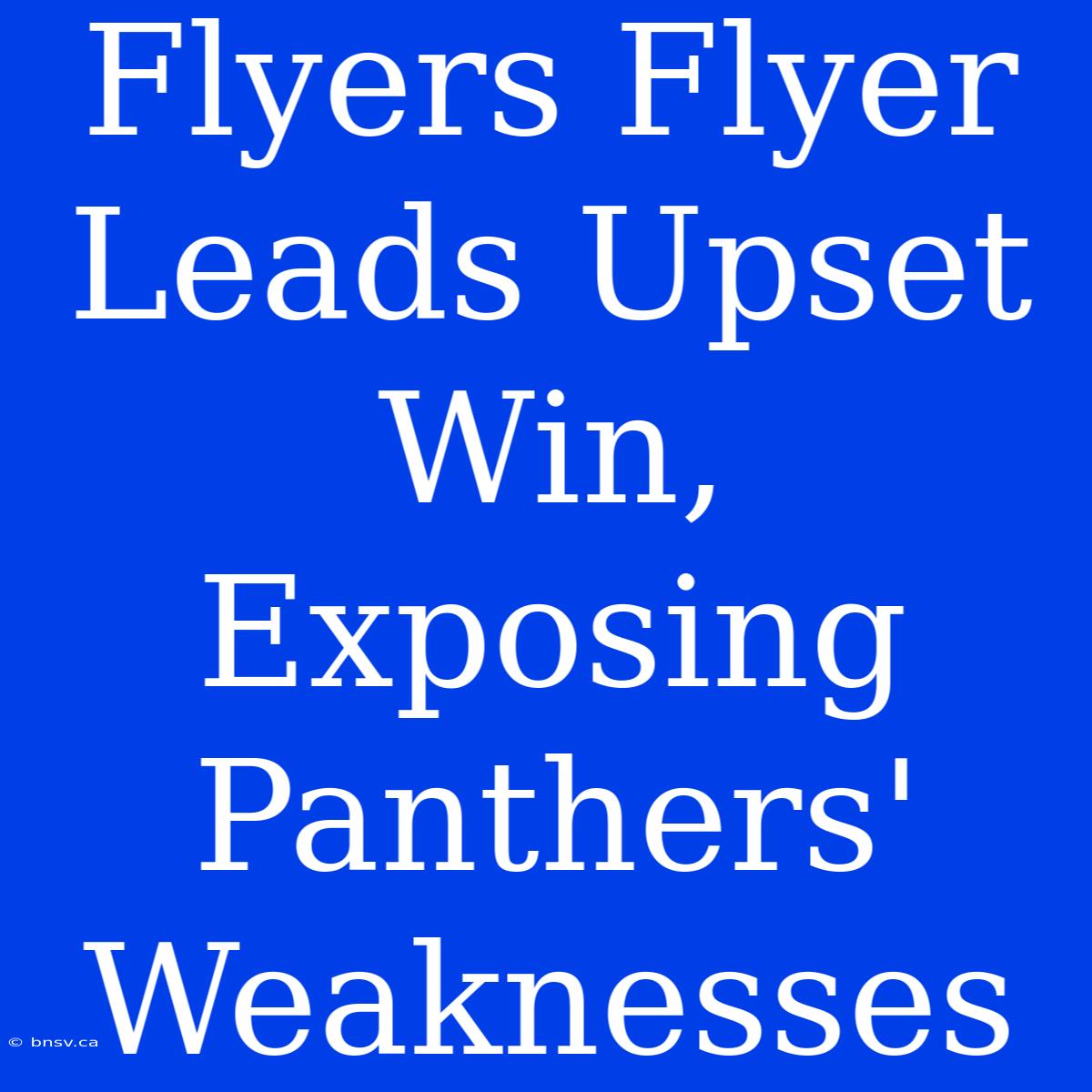 Flyers Flyer Leads Upset Win, Exposing Panthers' Weaknesses