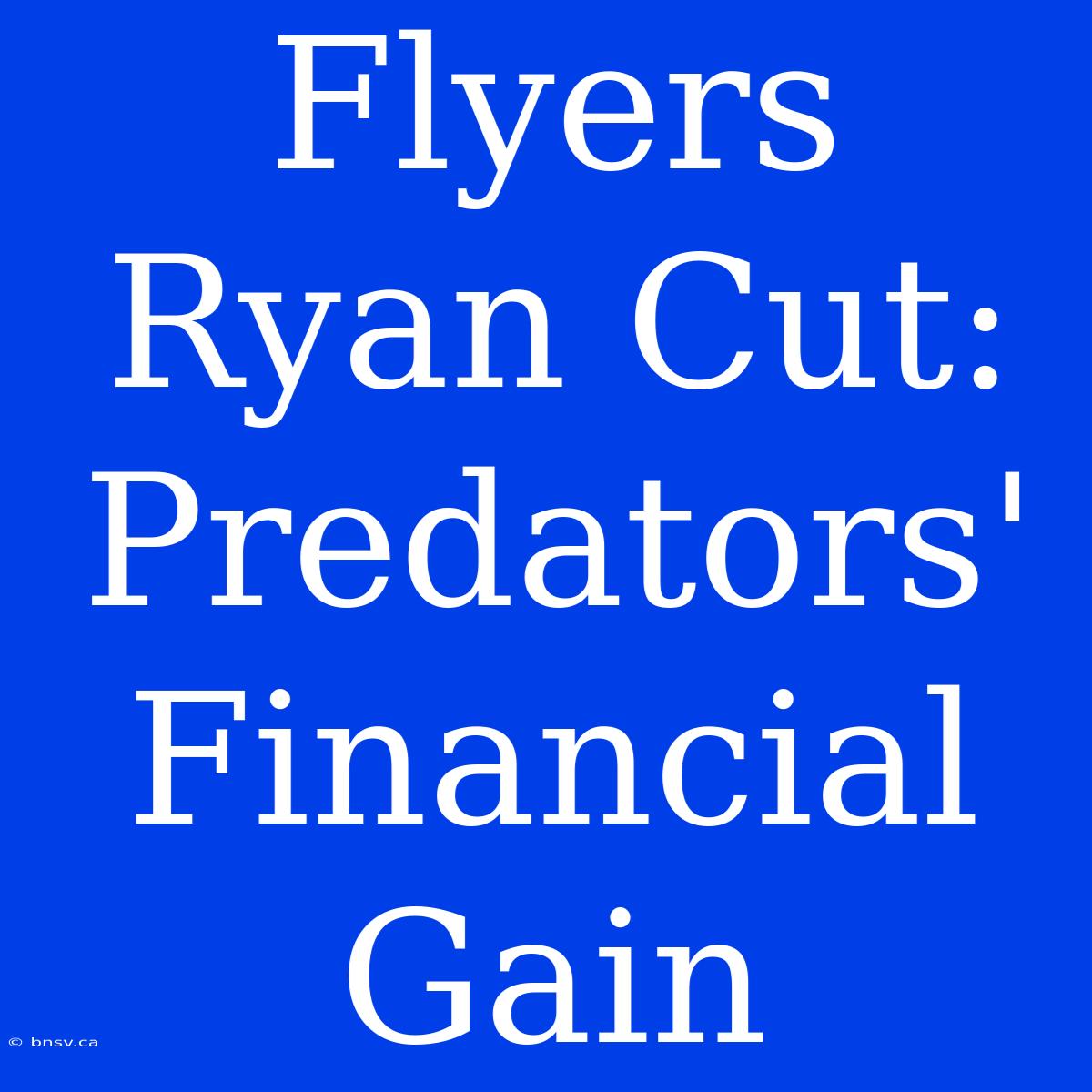 Flyers Ryan Cut: Predators' Financial Gain