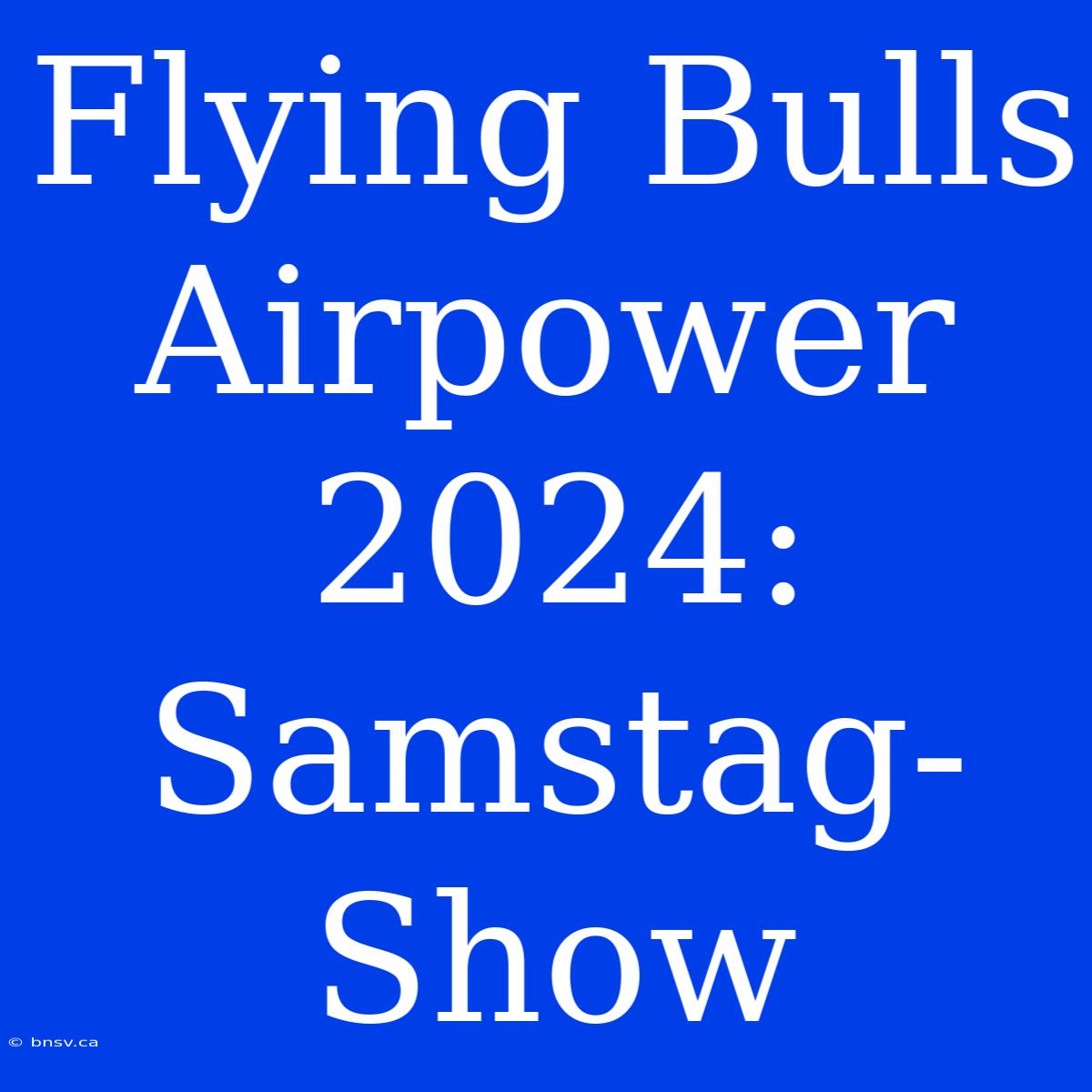 Flying Bulls Airpower 2024: Samstag-Show