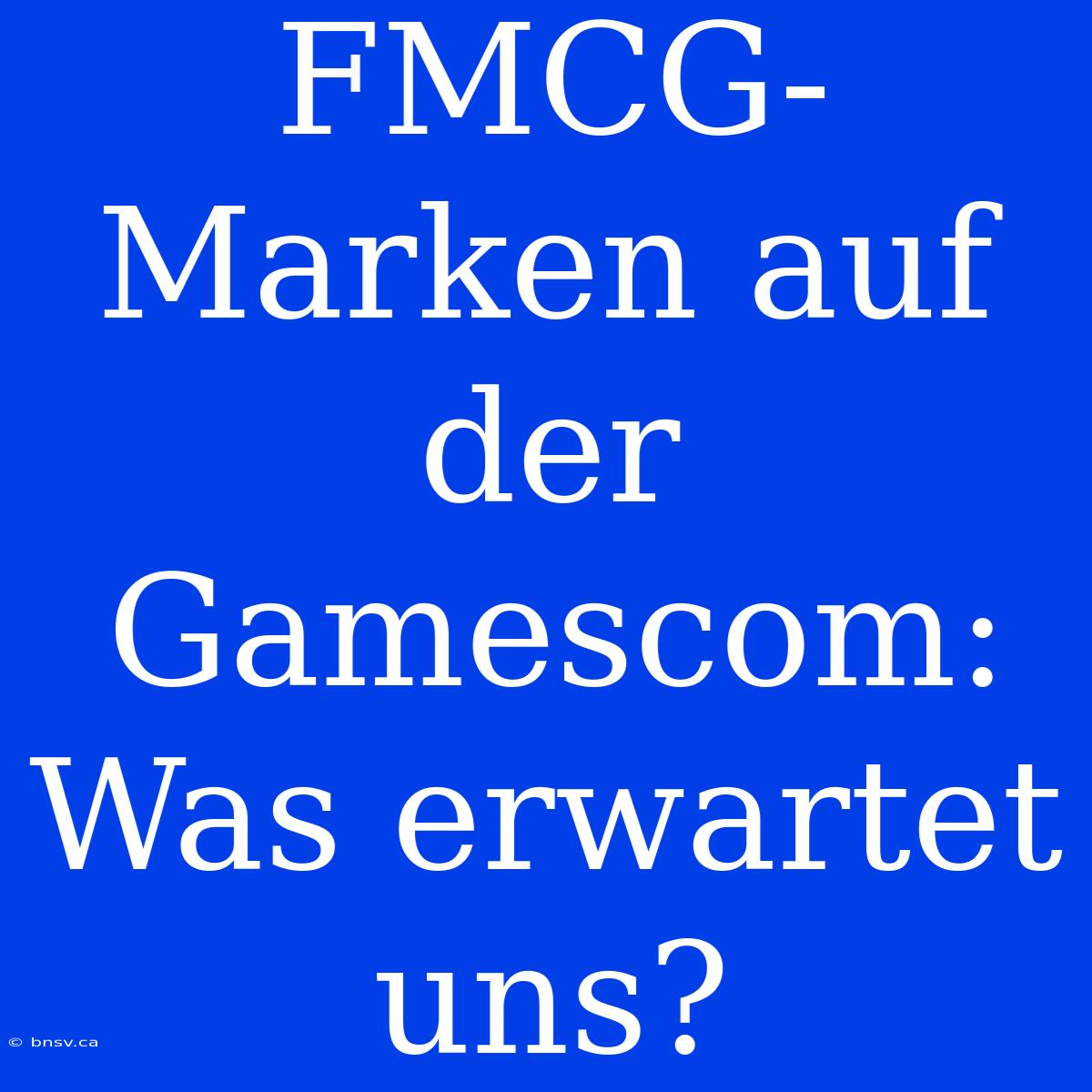 FMCG-Marken Auf Der Gamescom: Was Erwartet Uns?