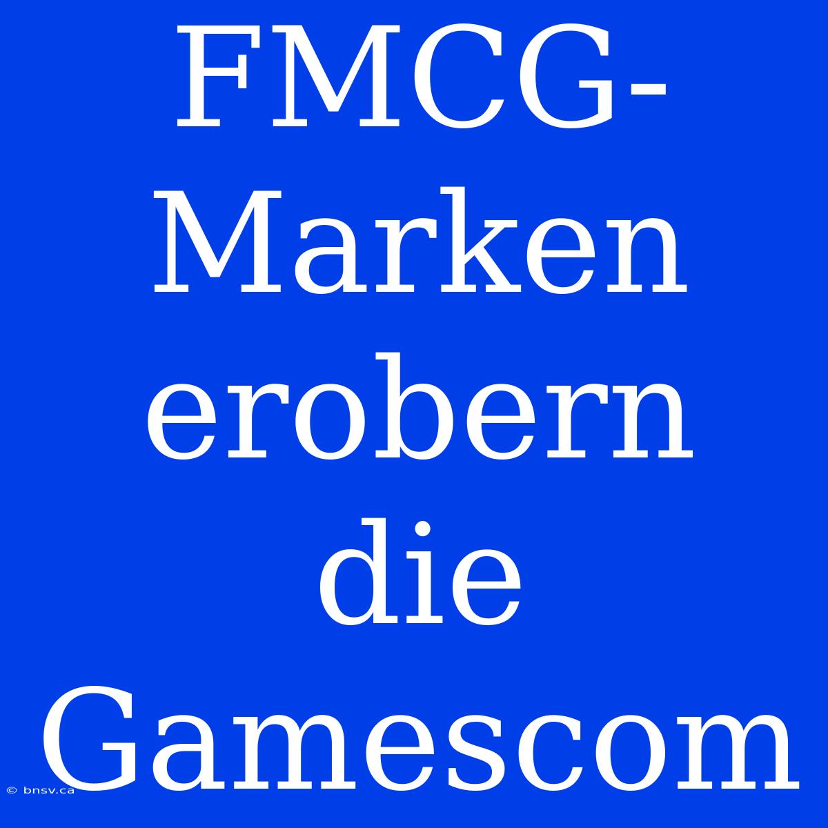 FMCG-Marken Erobern Die Gamescom