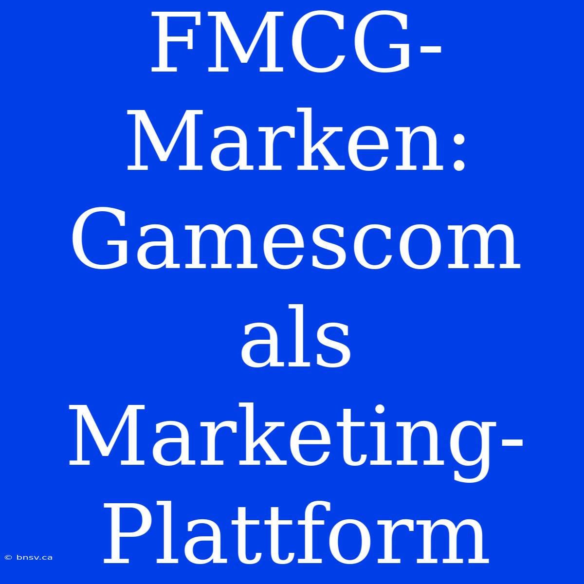 FMCG-Marken: Gamescom Als Marketing-Plattform