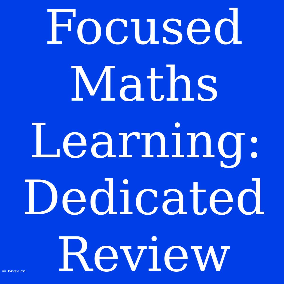 Focused Maths Learning: Dedicated Review