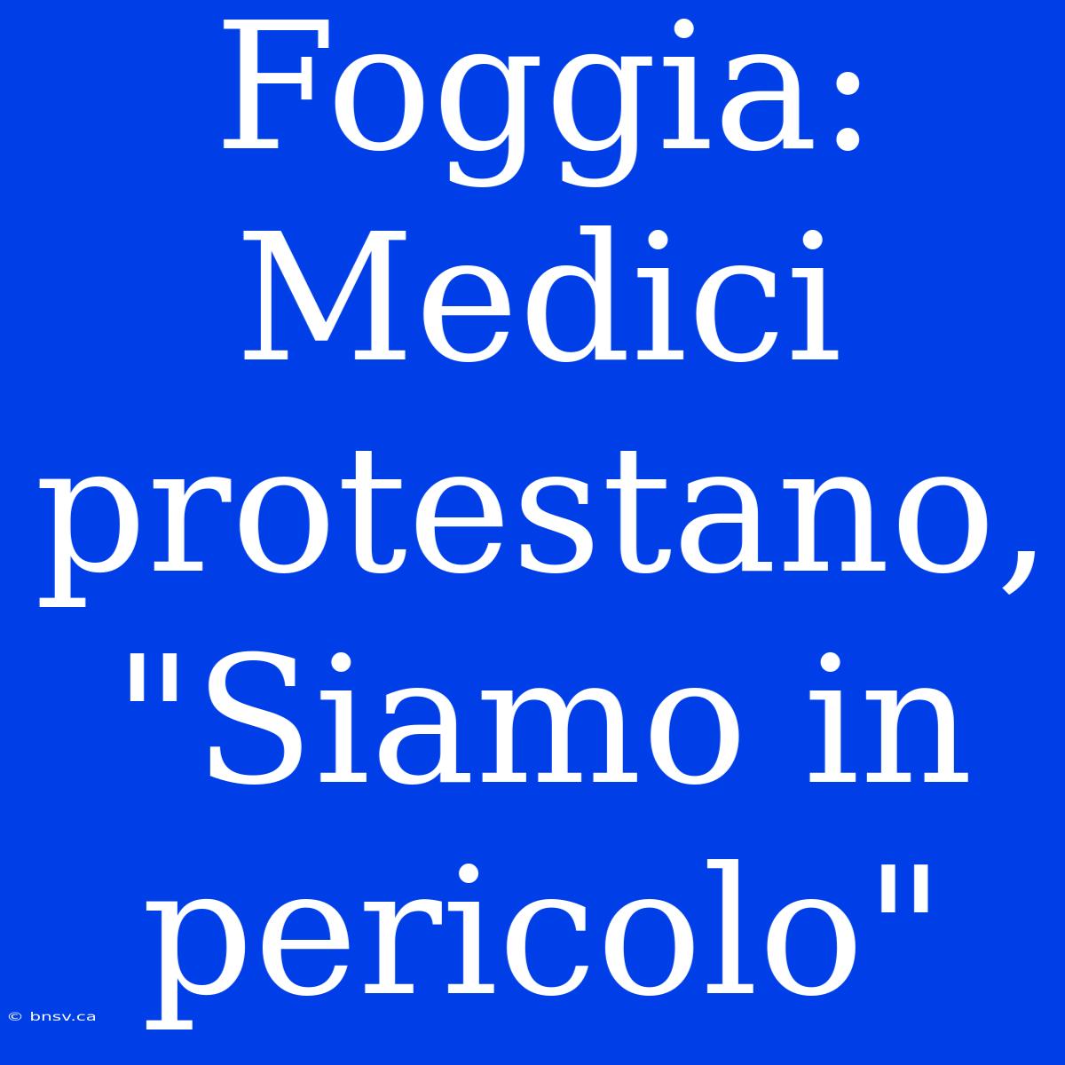 Foggia: Medici Protestano, 