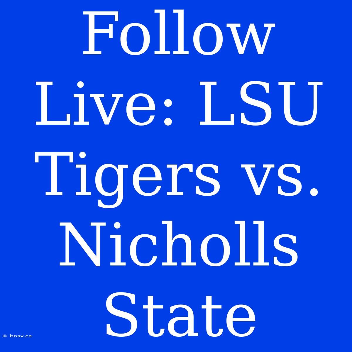 Follow Live: LSU Tigers Vs. Nicholls State