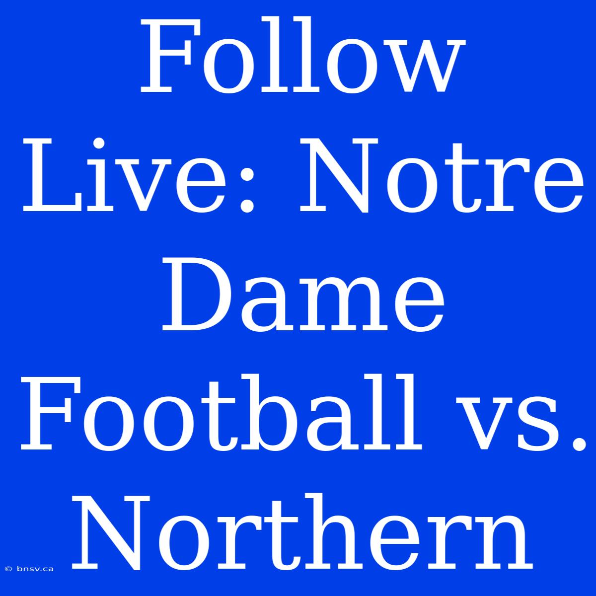 Follow Live: Notre Dame Football Vs. Northern