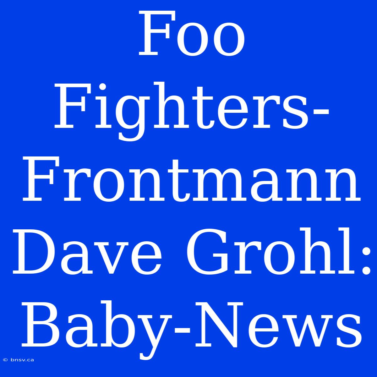 Foo Fighters-Frontmann Dave Grohl: Baby-News