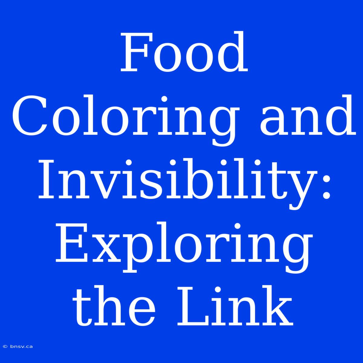 Food Coloring And Invisibility: Exploring The Link