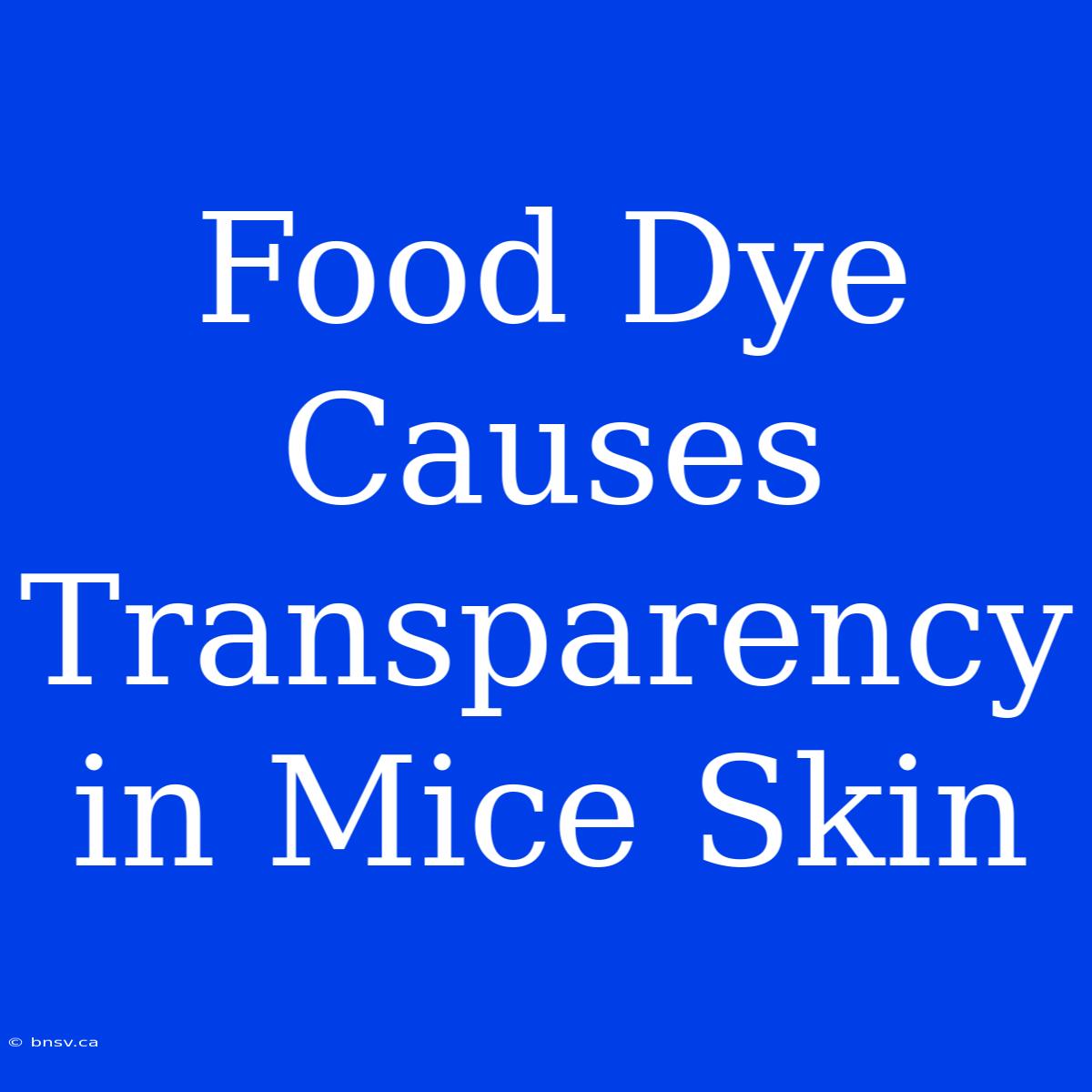 Food Dye Causes Transparency In Mice Skin