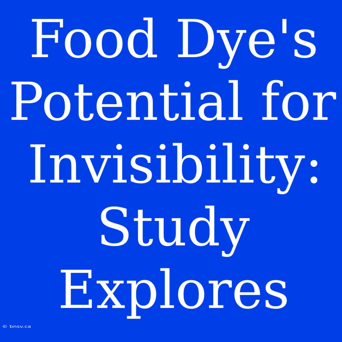 Food Dye's Potential For Invisibility: Study Explores