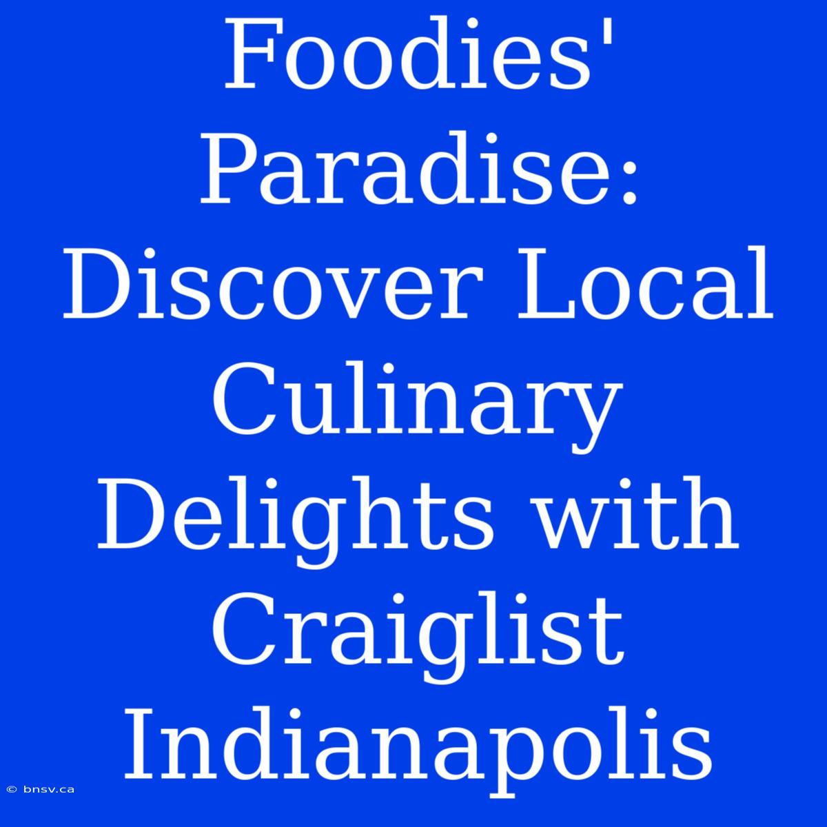 Foodies' Paradise: Discover Local Culinary Delights With Craiglist Indianapolis