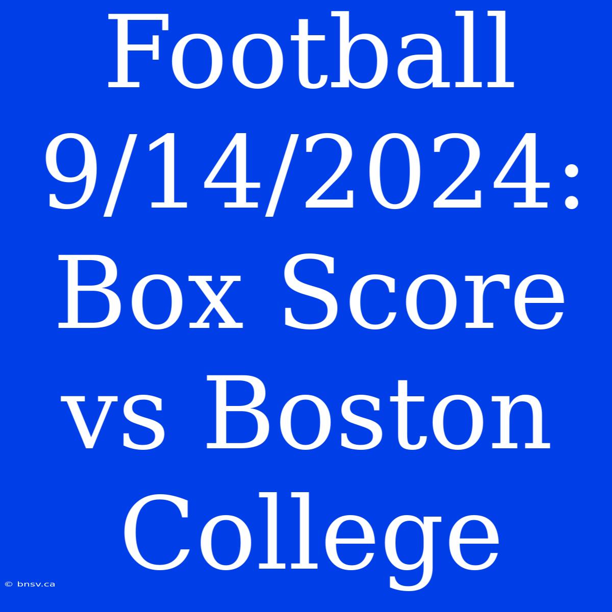 Football 9/14/2024: Box Score Vs Boston College