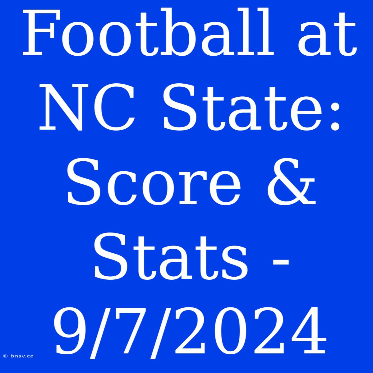 Football At NC State: Score & Stats - 9/7/2024