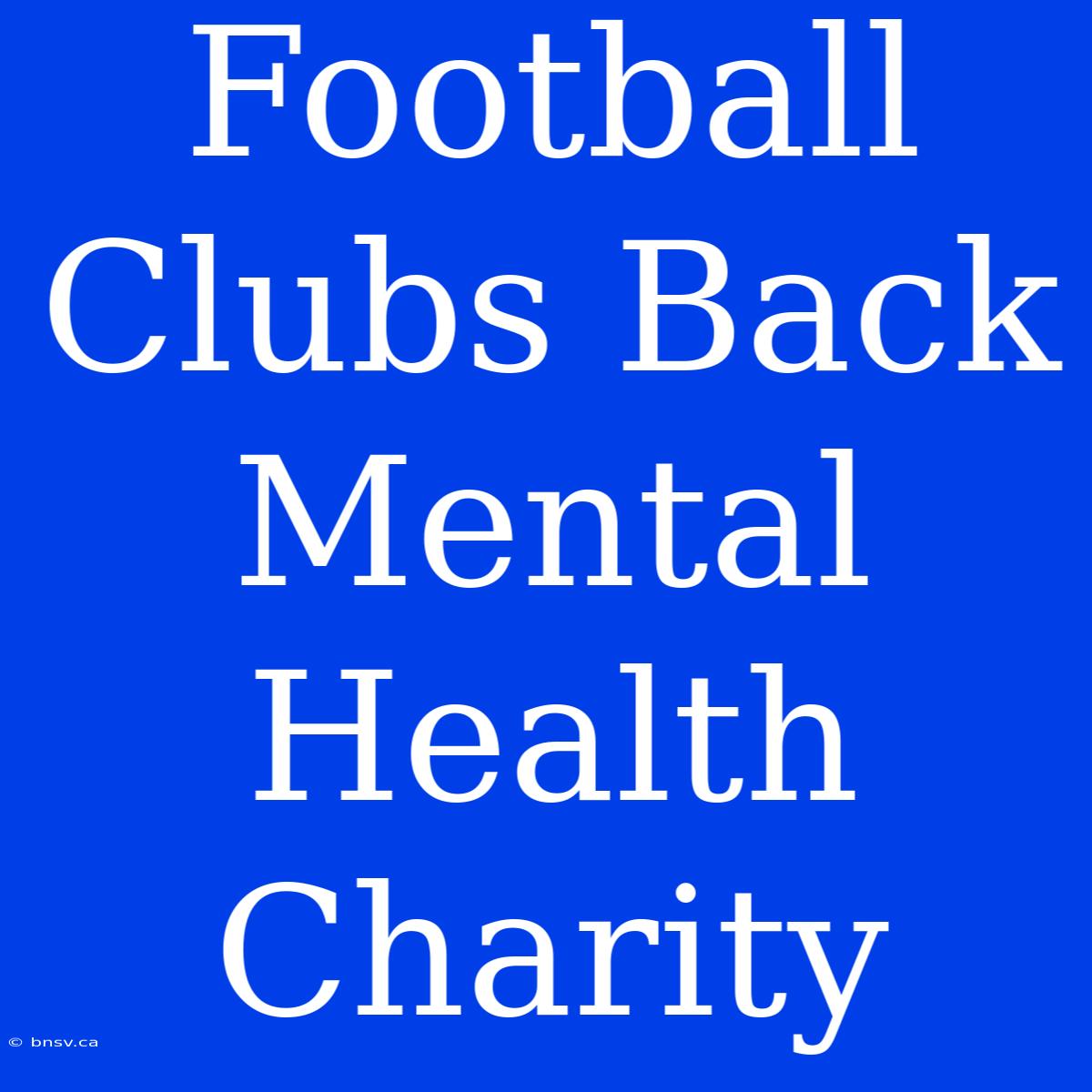 Football Clubs Back Mental Health Charity