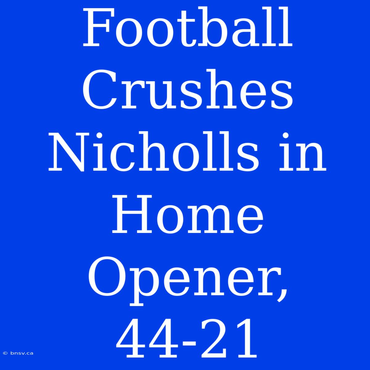 Football Crushes Nicholls In Home Opener, 44-21